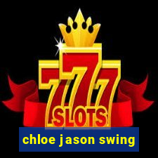 chloe jason swing